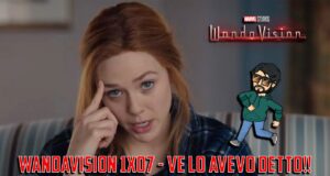 WandaVision 1×07 – Io ve lo avevo detto!!