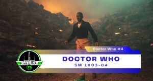 Doctor Who #4 – SM 1×03-04