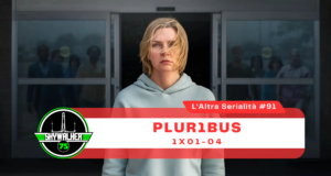 L’altra serialità #91 – PLUR1BUS 1×01-04